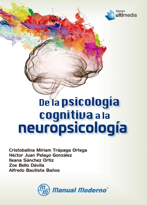 Cover of the book De la psicología cognitiva a la neuropsicología by Cristobalina Miriam Trápaga Ortega, Héctor Juan Pelayo González, Ileana Sánchez Ortiz, Editorial El Manual Moderno