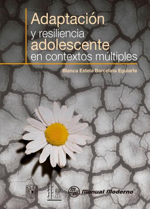 Cover of the book Adaptación y resiliencia adolescente en contextos múltiples by Blanca Estela Barcelata Eguiarte, Editorial El Manual Moderno