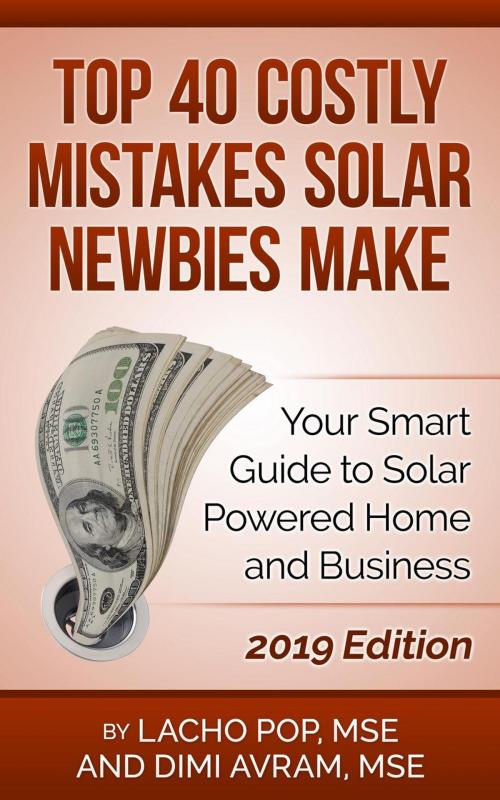 Cover of the book Top 40 Costly Mistakes Solar Newbies Make Your Smart Guide to Solar Powered Home and Business by Lacho Pop, MSE, Dimi Avram, MSE, Digital Publishing Ltd