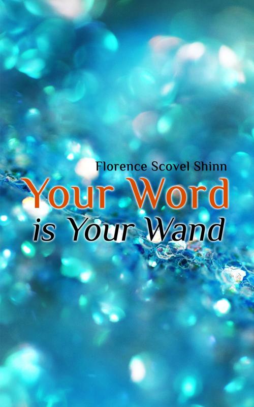 Cover of the book Your Word is Your Wand by Florence Scovel Shinn, e-artnow
