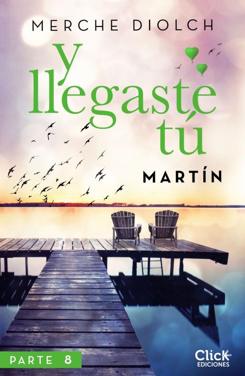 Cover of the book Y llegaste tú 8. Martín by Merche Diolch, Grupo Planeta