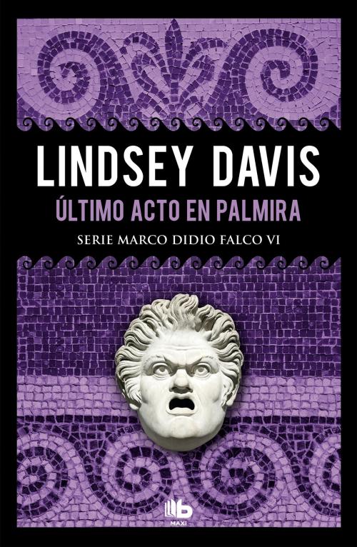 Cover of the book Último acto en Palmira (Serie Marco Didio Falco 6) by Lindsey Davis, Penguin Random House Grupo Editorial España