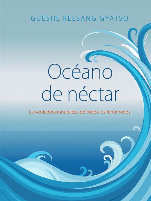 Cover of the book Océano de néctar by Gueshe Kelsang Gyatso, Editorial Tharpa