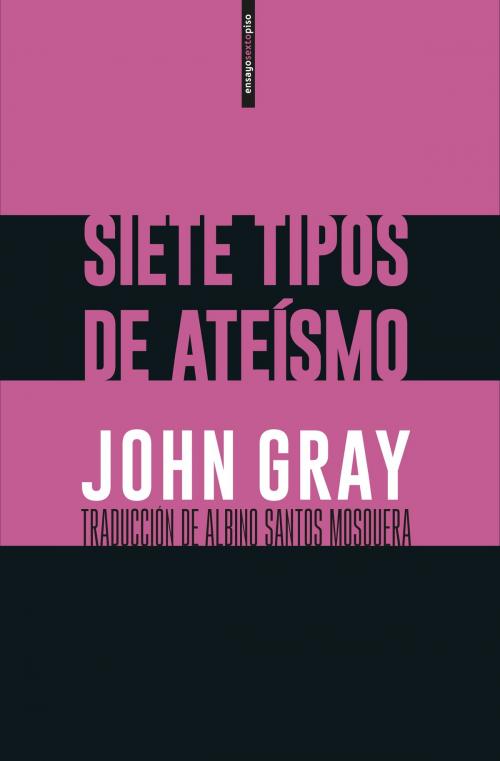 Cover of the book Siete tipos de ateísmo by John Gray, Editorial Sexto Piso