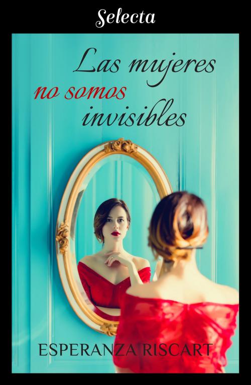 Cover of the book Las mujeres no somos invisibles by Esperanza Riscart, Penguin Random House Grupo Editorial España