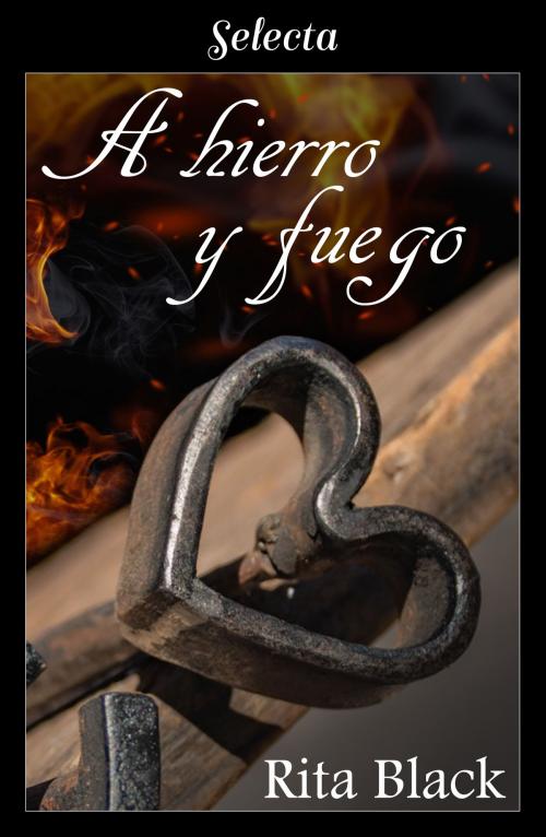 Cover of the book A hierro y fuego by Rita Black, Penguin Random House Grupo Editorial España