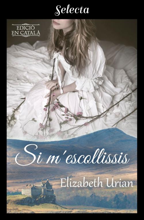 Cover of the book Si m'escollissis by Elizabeth Urian, Penguin Random House Grupo Editorial España