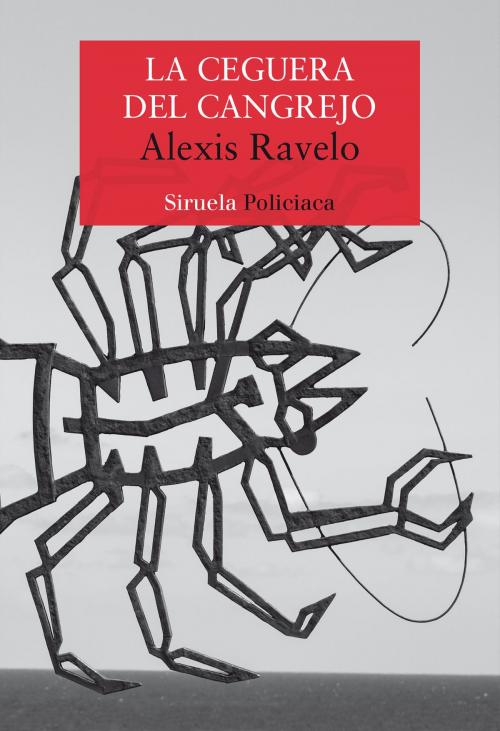 Cover of the book La ceguera del cangrejo by Alexis Ravelo, Siruela