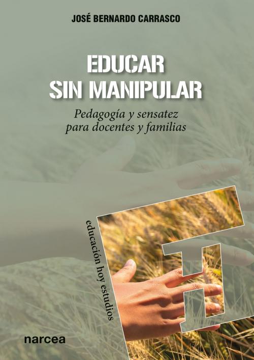 Cover of the book Educar sin manipular by José Bernardo Carrasco, Narcea Ediciones