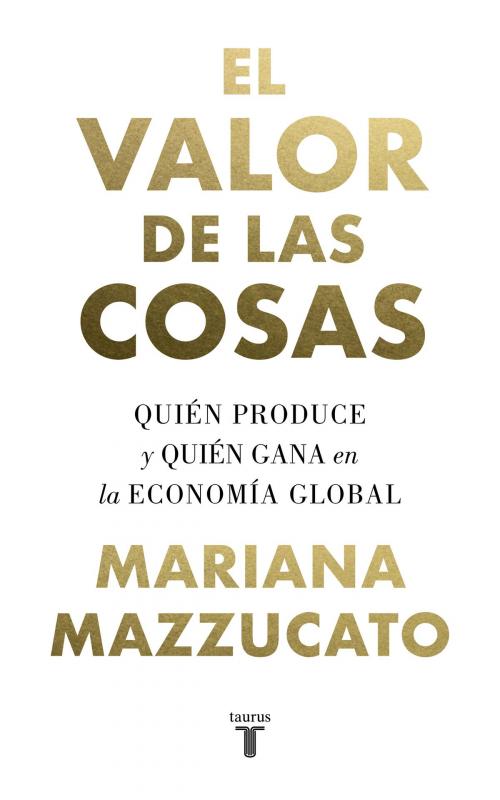 Cover of the book El valor de las cosas by Mariana Mazzucato, Penguin Random House Grupo Editorial España