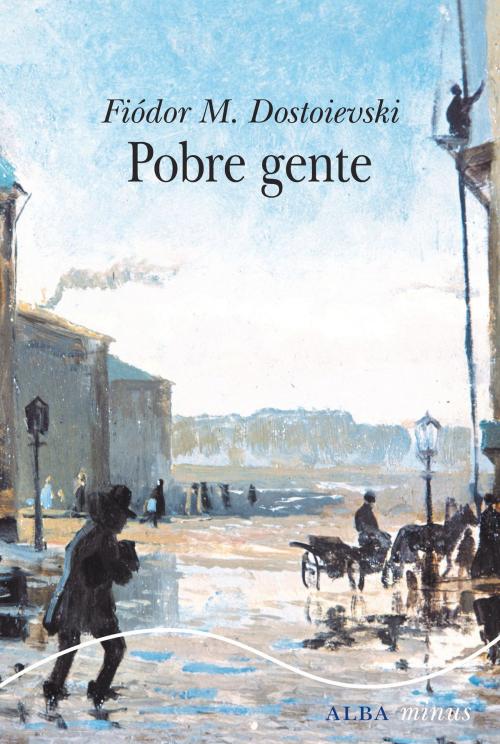 Cover of the book Pobre gente by Fiódor M. Dostoievski, Alba Editorial