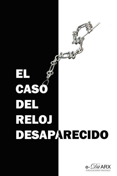 Cover of the book El caso del reloj desaparecido by Varios autores, e-DitARX. Publicaciones Digitales