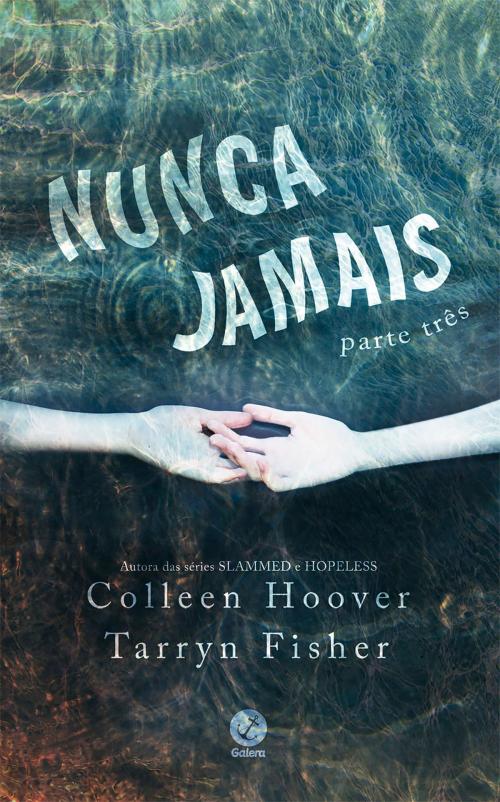 Cover of the book Nunca jamais - vol. 3 by Colleen Hoover, Tarryn Fisher, Galera