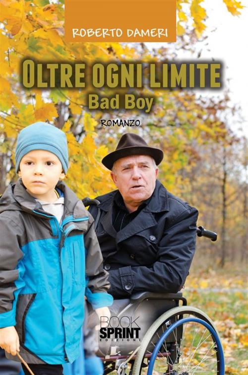 Cover of the book Oltre ogni limite - Bad Boy by Roberto Dameri, Booksprint