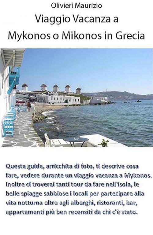 Cover of the book Mykonos o Mikonos vacanze in Grecia by Maurizio Olivieri, Youcanprint