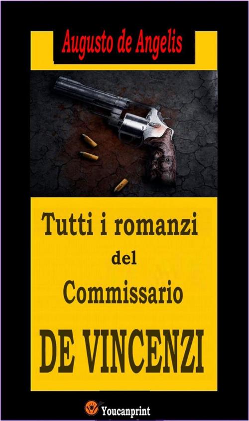 Cover of the book Tutti i romanzi del Commissario De Vincenzi (14 Romanzi polizieschi in edizione integrale) by Augusto De Angelis, Youcanprint