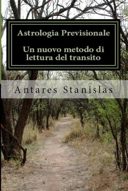 Cover of the book Astrologia previsionale. Un nuovo metodi di lettura del transito by Antares Stanislas, Youcanprint