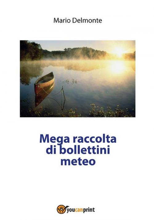 Cover of the book Mega raccolta di bollettini meteo by Mario Delmonte, Youcanprint