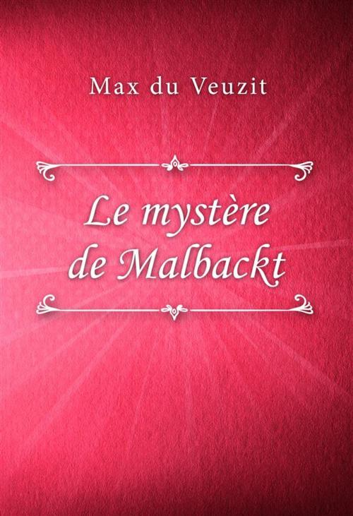 Cover of the book Le mystère de Malbackt by Max du Veuzit, Classica Libris