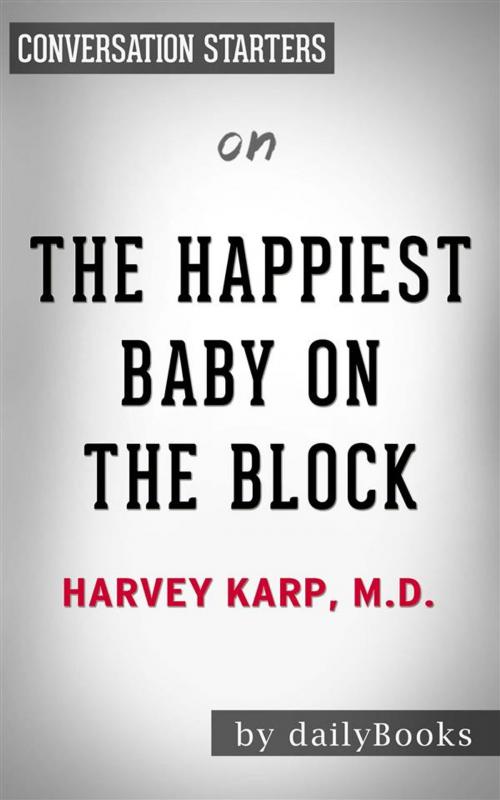 Cover of the book The Happiest Baby on the Block: by Harvey Neil Karp | Conversation Starters by dailyBooks, Daily Books
