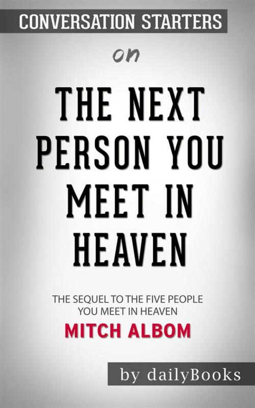 Cover of the book The Next Person You Meet in Heaven: The Sequel to The Five People You Meet in Heaven by Mitch Albom | Conversation Starters by dailyBooks, Daily Books