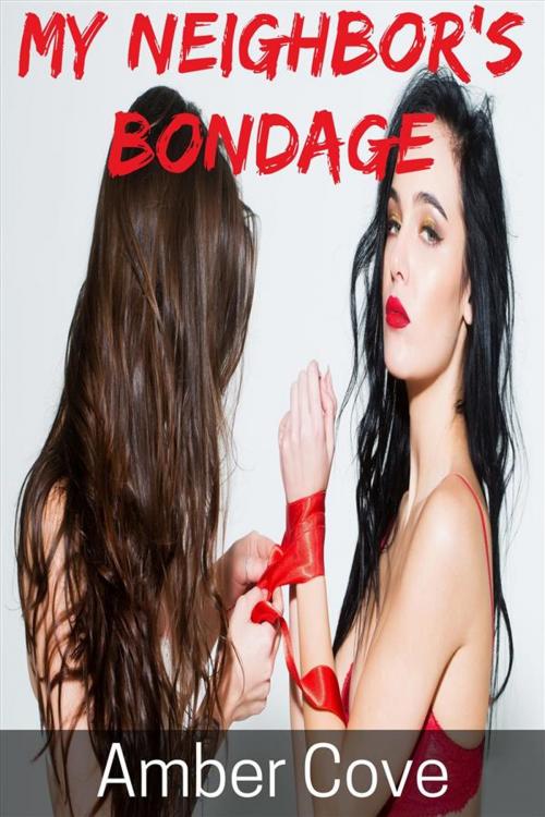 Cover of the book My Neighbor's Bondage by Amber Cove, Amber Cove