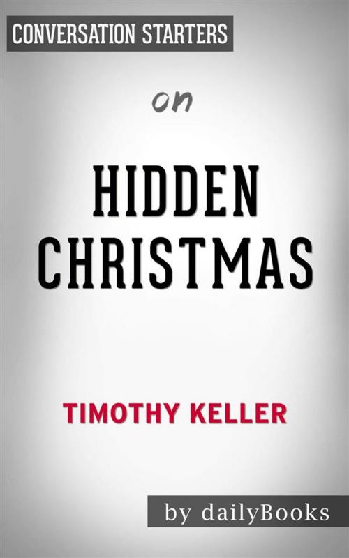 Cover of the book Hidden Christmas: by Timothy Keller | Conversation Starters by dailyBooks, Daily Books