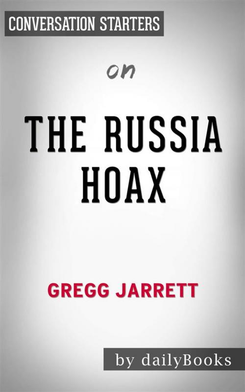 Cover of the book The Russia Hoax: by Gregg Jarrett | Conversation Starters by dailyBooks, Daily Books
