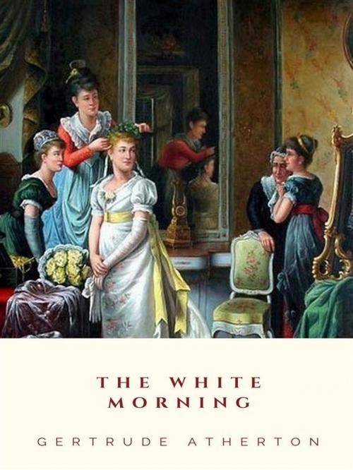 Cover of the book The White Morning by Gertrude Atherton, JH