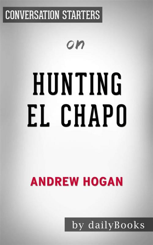 Cover of the book Hunting El Chapo: by Andrew Hogan | Conversation Starters by dailyBooks, Daily Books