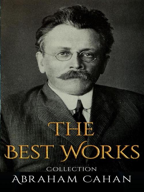 Cover of the book Abraham Cahan: The Best Works by Abraham Cahan, JustinH