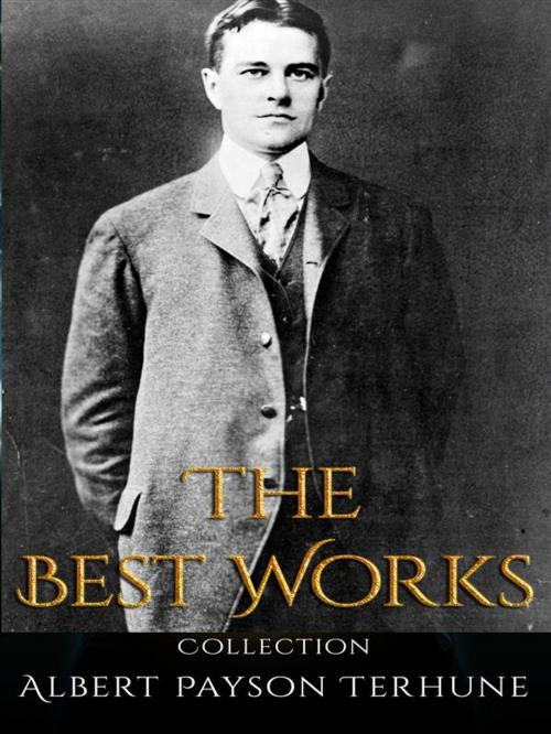 Cover of the book Albert Payson Terhune: The Best Works by Albert Payson Terhune, JustinH