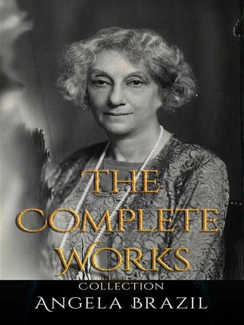 Cover of the book Angela Brazil: The Complete Works by Angela Brazil, JustinH