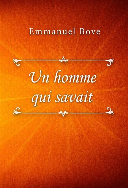 Cover of the book Un homme qui savait by Emmanuel Bove, Classica Libris