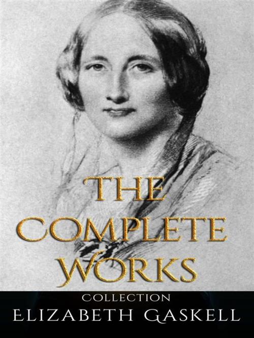Cover of the book Elizabeth Gaskell: The Complete Works by Elizabeth Gaskell, JustinH