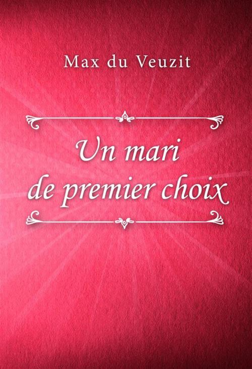 Cover of the book Un mari de premier choix by Max du Veuzit, Classica Libris
