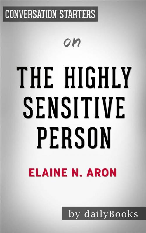 Cover of the book The Highly Sensitive Person: How to Thrive When the World Overwhelms You by Elaine N. Aron | Conversation Starters by dailyBooks, Daily Books