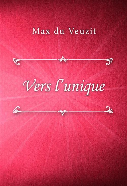 Cover of the book Vers l’unique by Max du Veuzit, Classica Libris