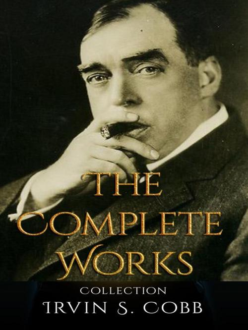 Cover of the book Irvin S. Cobb: The Complete Works by Irvin S. Cobb, JustinH