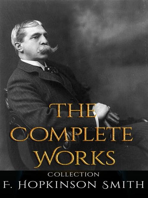 Cover of the book F. Hopkinson Smith: The Complete Works by F. Hopkinson Smith, JustinH