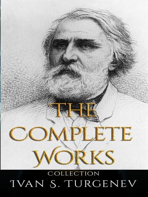 Cover of the book Ivan S. Turgenev: The Complete Works by Ivan S. Turgenev, JustinH