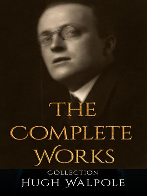 Cover of the book Hugh Walpole: The Complete Works by Hugh Walpole, JustinH