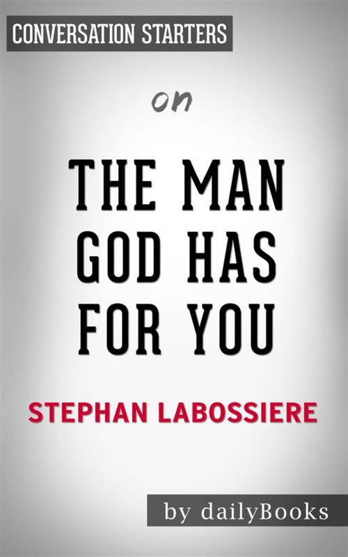 Cover of the book The Man God Has For You: 7 Traits To Help You Determine Your Life Partner by Stephan Labossiere  | Conversation Starters by dailyBooks, Daily Books