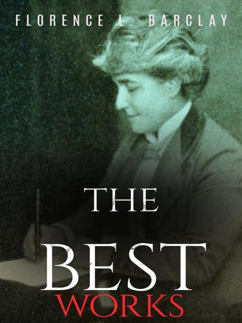 Cover of the book Florence L. Barclay: The Best Works by Florence L. Barclay, JustinH