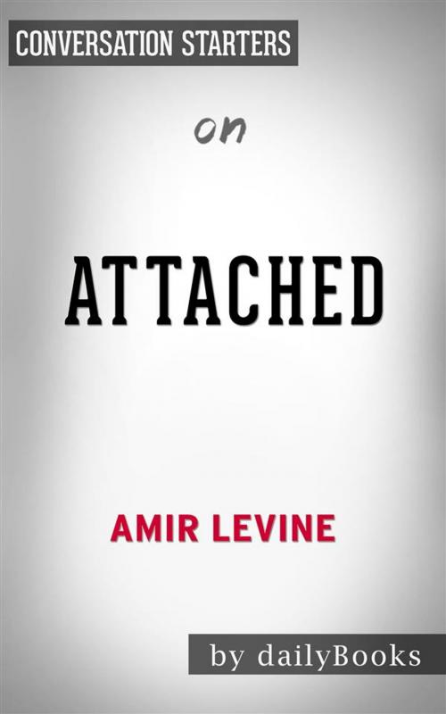 Cover of the book Attached: The New Science of Adult Attachment and How It Can Help YouFind by Amir Levine | Conversation Starters by dailyBooks, Daily Books