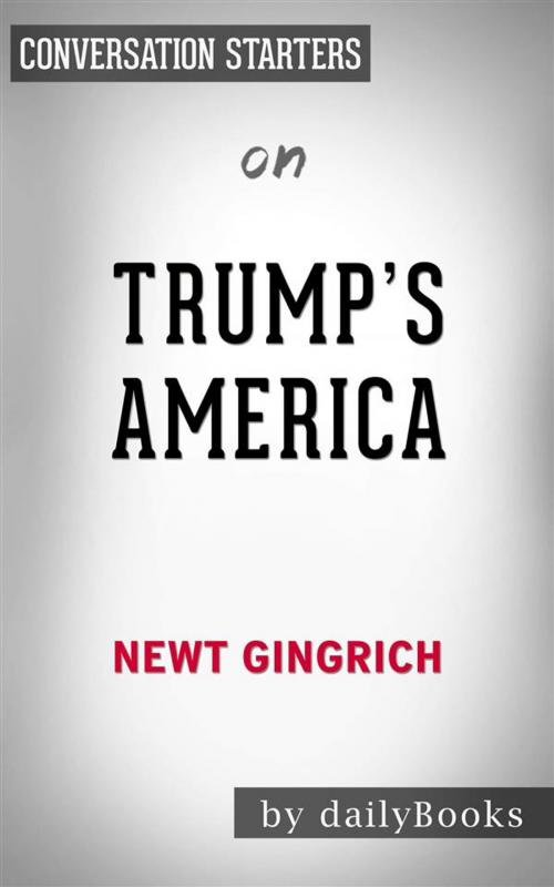 Cover of the book Trump's America: The Truth about Our Nation's Great Comeback by Newt Gingrich | Conversation Starters by dailyBooks, Daily Books