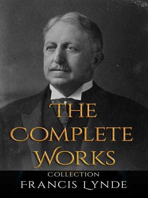 Cover of the book Francis Lynde: The Complete Works by Francis Lynde, JustinH