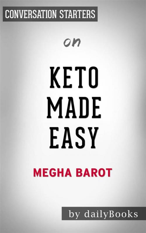Cover of the book Keto Made Easy: 100+ Easy Keto Dishes Made Fast to Fit Your Life by Megha Barot | Conversation Starters by dailyBooks, Daily Books