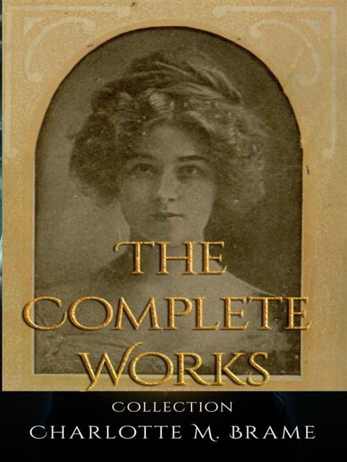 Cover of the book Charlotte M. Brame: The Complete Works by Charlotte M. Brame, JustinH