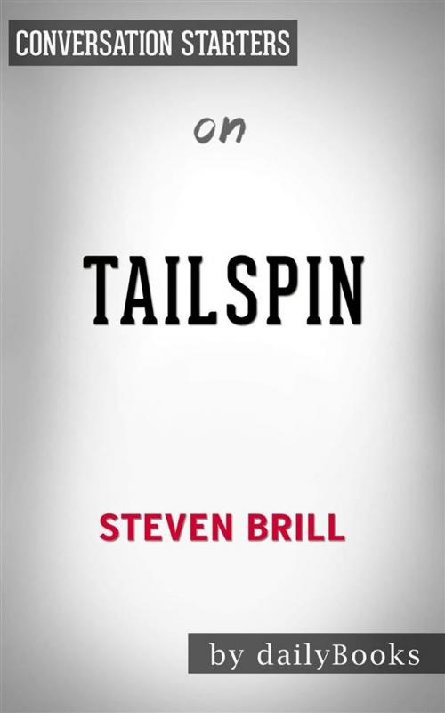 Cover of the book Tailspin: The People and Forces Behind America's Fifty-Year Fall--and Those Fighting to Reverse It by Steven Brill | Conversation Starters by dailyBooks, Daily Books